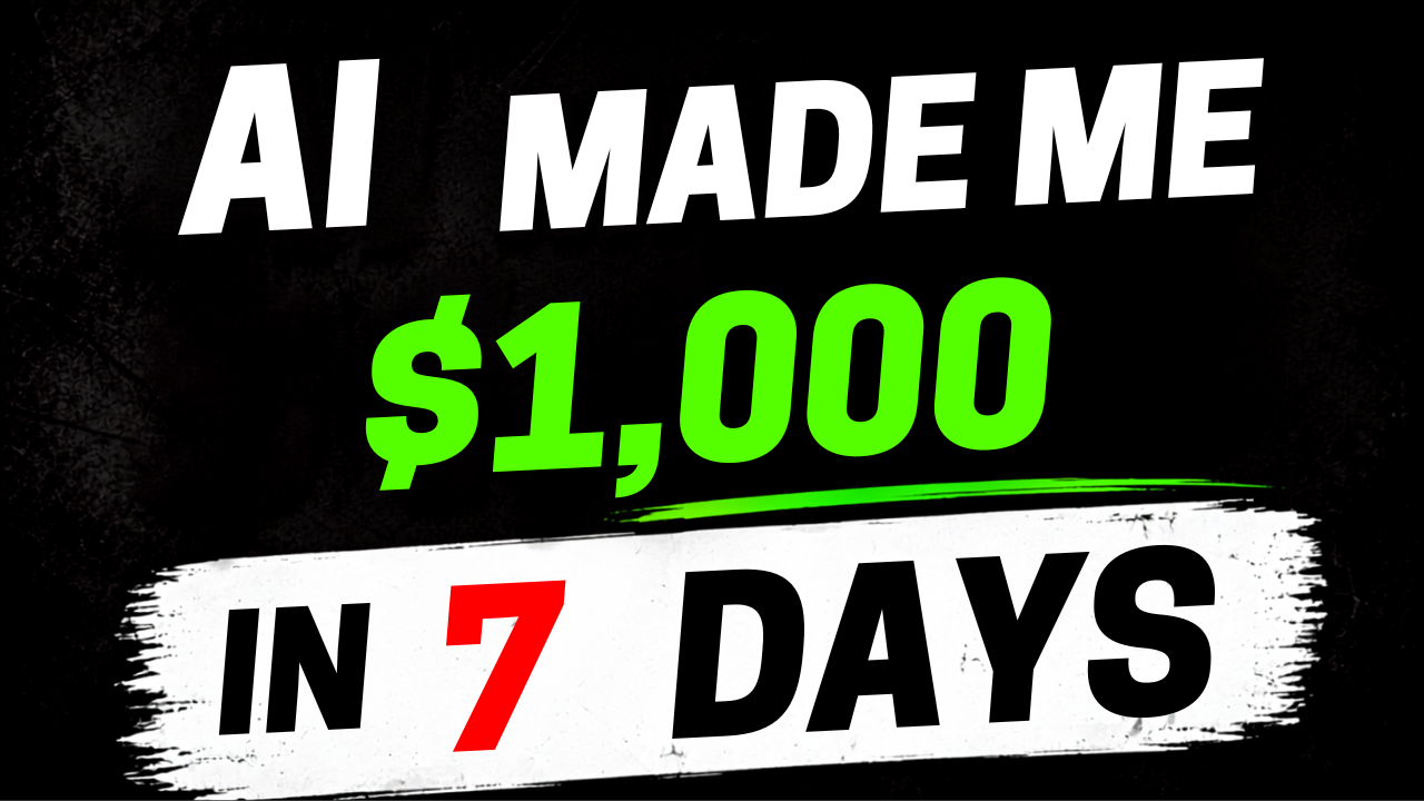 AI Made Me $1,000 in 7 Days